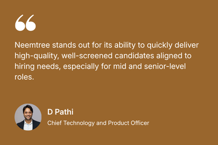 Neemtree stands out for its ability to quickly deliver high-quality, well-screened candidates aligned to hiring needs, especially for mid and senior-level roles.